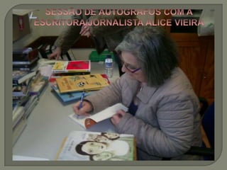 SESSÃO DE AUTOGRAFOS COM A ESCRITORA/JORNALISTA ALICE VIEIRA