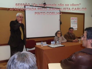 SESSÃO “Os telejornais não se vêem” APRESENTADA PELO JORNALISTA CARLOS PINTO COELHO 