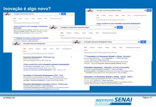 Inovação é algo novo? 
© SENAI-XX Página ‹nº› 
 