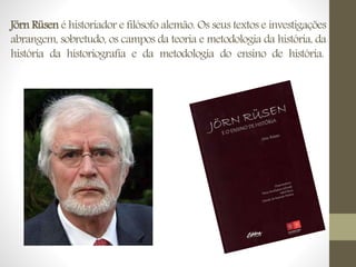 Apresentação Jörn Rüsen | PPTX