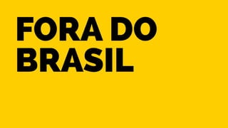 fora do 
brasil 
 
