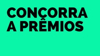 concorra 
a prêmios 
 