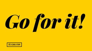 Go for it! 
Dê a cara a tapa 
 