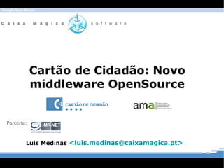 Cartão de Cidadão: Novo middleware OpenSource ,[object Object],Parceria: 