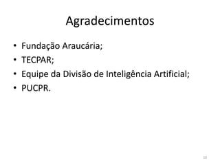 AgradecimentosFundação Araucária;TECPAR;Equipe da Divisão de Inteligência Artificial;PUCPR.10