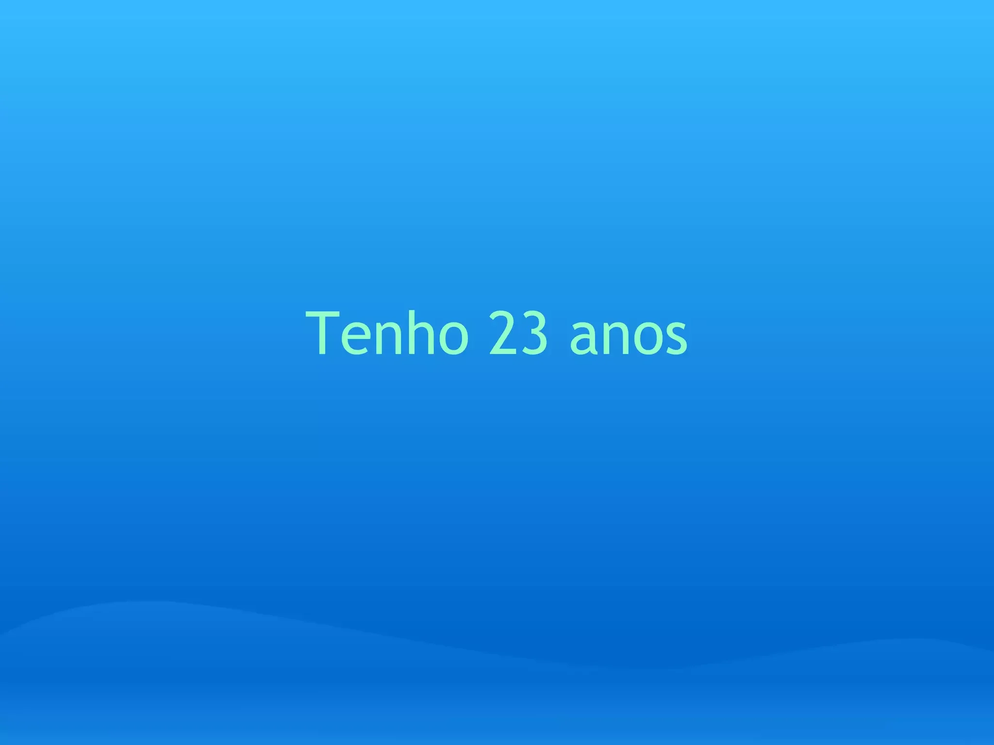 Tenho 23 anos 