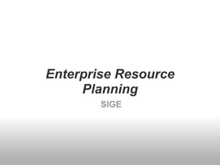 Enterprise Resource Planning   SIGE 