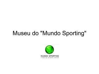 Museu do &quot;Mundo Sporting&quot; 