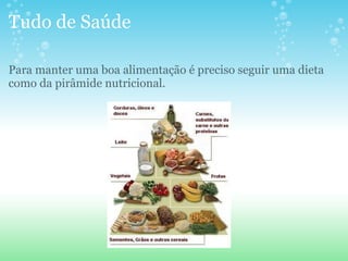 Tudo de Saúde Para manter uma boa alimentação é preciso seguir uma dieta como da pirâmide nutricional. 