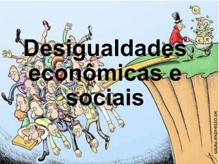 Desigualdades econômicas e sociais 