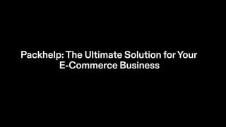 Packhelp: The Ultimate Solution for Your E-Commerce Business