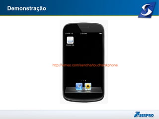 Demonstração
http://vimeo.com/sencha/touchsinkphone
 