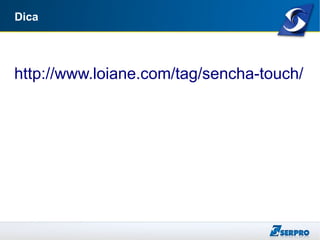 Dica
http://www.loiane.com/tag/sencha-touch/
 