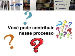 Você pode contribuir nesse processo 