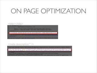 ON PAGE OPTIMIZATION
<title></title>

<meta description”” />

 