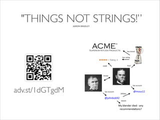 "THINGS NOT	

 STRINGS!” 	

AARON BRADLEY

adv.st/1dGTgdM	


 