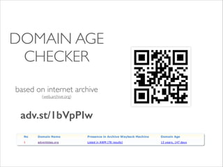 DOMAIN AGE
CHECKER	

based on internet archive
(web.archive.org)	

!

adv.st/1bVpPIw

 