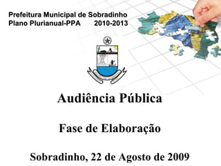 Prefeitura Municipal de SobradinhoPrefeitura Municipal de Sobradinho
Plano Plurianual-PPA 2010-2013Plano Plurianual-PPA 20...