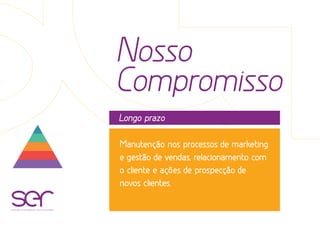 Nosso
Compromisso
Longo prazo
soluções estratégicas com resultados
Manutenção nos processos de marketing
e gestão de vendas, relacionamento com
o cliente e ações de prospecção de
novos clientes.
 