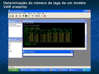 Determinação do número de lags de um modelo
VAR irrestrito
 
