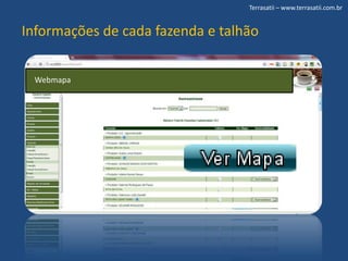 Terrasatii – www.terrasatii.com.brInformações de cada fazenda e talhãoWebmapa