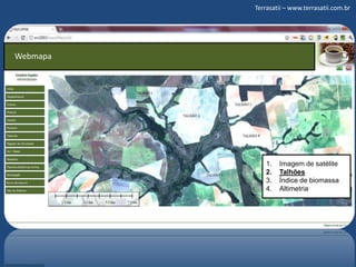 Terrasatii – www.terrasatii.com.brWebmapaImagem de satéliteTalhõesÍndice de biomassaAltimetria