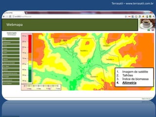 Terrasatii – www.terrasatii.com.brWebmapaImagem de satéliteTalhõesÍndice de biomassaAltimetria