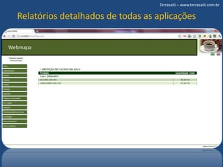 Terrasatii – www.terrasatii.com.brRelatórios detalhados de todas as aplicaçõesWebmapa