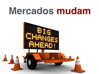 Mercados mudam
 