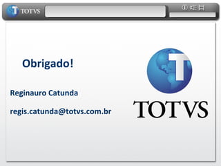 Obrigado!   Reginauro Catunda [email_address] 