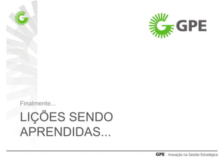 Finalmente...

LIÇÕES SENDO
APRENDIDAS...
 