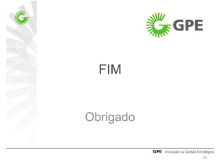 FIM


Obrigado


           33
 