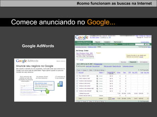 Google AdWords #como funcionam as buscas na Internet Comece anunciando no  Google... 