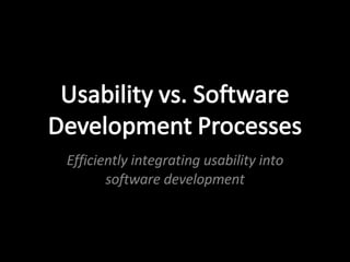 E fficiently  integrating usability into software development 
