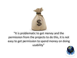 “ It is problematic to get money and the permission from the projects to do this, it is not easy to get permission to spen...
