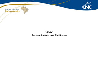 VÍDEO
Fortalecimento dos Sindicatos

 