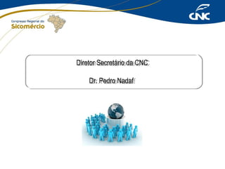 Diretor Secretário da CNC
Diretor Secretário da CNC
Dr. Pedro Nadaf
Dr. Pedro Nadaf

 