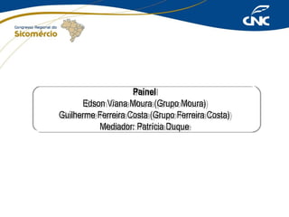 Painel
Painel
Edson Viana Moura (Grupo Moura)
Edson Viana Moura (Grupo Moura)
Guilherme Ferreira Costa (Grupo Ferreira Costa)
Guilherme Ferreira Costa (Grupo Ferreira Costa)
Mediador: Patrícia Duque
Mediador: Patrícia Duque

 