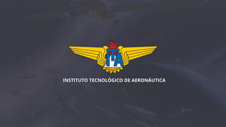 INSTITUTO TECNOLÓGICO DE AERONÁUTICA
 
