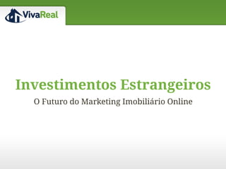 Investimentos Estrangeiros
  O Futuro do Marketing Imobiliário Online
 