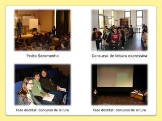 Pedro Seromenho                 Concurso de leitura expressiva




Fase distrital: concurso de leitura   Fase distrital: concurso de leitura
 