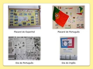 Placard de Espanhol   Placard de Português




 Dia do Português        Dia do Inglês
 