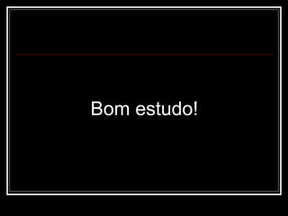 Bom estudo! 