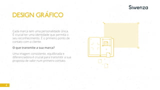 8
Cada marca tem uma personalidade única.
É crucial ter uma identidade que permita o
seu reconhecimento. É o primeiro ponto de
contato com o cliente.
O que transmite a sua marca?
Uma imagem consistente, equilibrada e
diferenciadora é crucial para transmitir a sua
proposta de valor num primeiro contato.
DESIGN GRÁFICO
 