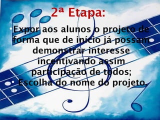 2ª Etapa:
• Expor aos alunos o projeto de
 forma que de início já possam
      demonstrar interesse
       incentivando assim
      participação de todos;
 • Escolha do nome do projeto.


       Momento de leitura em sala de aula.
 