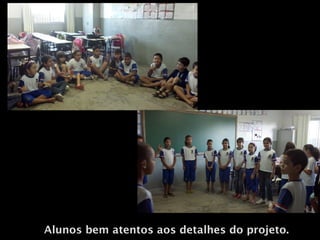 Alunos bem atentos aos detalhes do projeto..
 