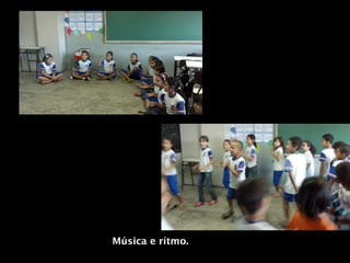 Música e rítmo.
 