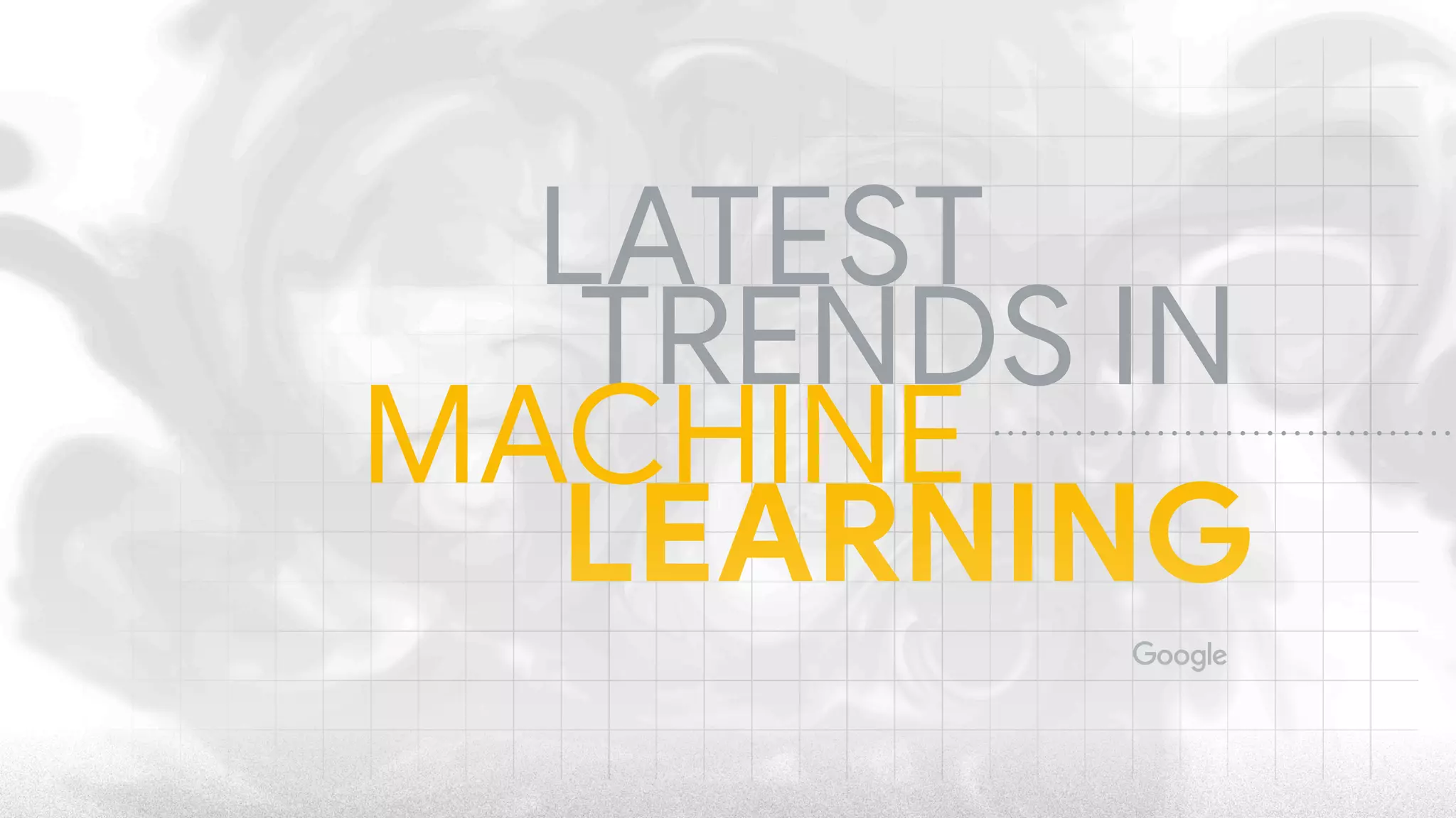 LATEST
TRENDS IN
MACHINE
LEARNING
 