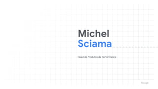 Michel

Sciama
Head de Produtos de Performance
 