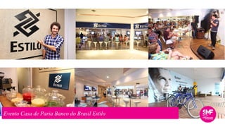 Evento Casa de Paria Banco do Brasil Estilo
 
